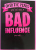 Bad Influence Birthday card Greeting Card