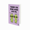 Thanks for Being Weird With Me Card
