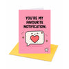 You're My Favourite Notification Open Greeting Card