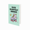 You're Delightfully Unhinged Open Greeting Card