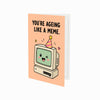 You're Ageing Like a Meme Birthday Card