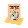 You're Ageing Like a Meme Birthday Card