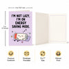 I'm Not Lazy I'm on Energy Saving Mode Greeting Card
