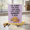 I'm Sorry For What I Said When I Was Hungry Sorry Greeting Card
