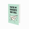 You're My Favourite Bad Idea Open Greeting Card