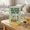 Feel Better Your Drama Needs You Get Well Soon Card
