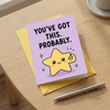 You've Got This Probably Open Encouragement Congratulations Card