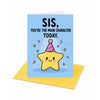 Sis You're The Main Character Today Sister Birthday Card