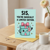 Sis You're Basically a Limited Edition Sister Birthday Card