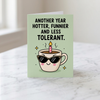 Another Year Hotter Funnier And Less Tolerant Birthday Greeting Card - Fun Birthday Card for Friends or Coworkers With Envelope