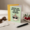 Another Year Hotter Funnier And Less Tolerant Birthday Greeting Card - Fun Birthday Card for Friends or Coworkers With Envelope