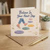 Believe In Your Next Step Encouragement Positive Support Inspirational Card