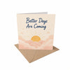 Better Days Are Coming Encouragement Emotional Strength, Comfort Card