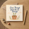 Grow Through What you Go Through Encouragement Card Personal Growth, Healing, Resilience, Hard Times