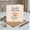 Stay Soft Stay Strong Encouragement Card Empathy