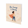 Your Courage is Showing Encouragement Card Bravery, Strength, Overcoming Fear