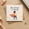 Your Courage is Showing Encouragement Card Bravery, Strength, Overcoming Fear