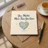 You Matter More Than You Know Encouragement Card Self Worth, You Are Loved