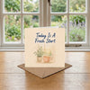 Today is a Fresh Start Encouragement Card New Beginnings
