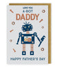 Love You A-Bot Daddy Super Robo-Fun! Father's Day Card