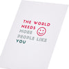 The World Needs More People Like You Design Blank Greeting Card for All Occasions