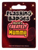 World's Greatest Mummy Flashing Badge Mother's Day Christmas Birthday
