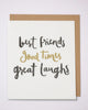 Best Friends Good Times Great Laughs Glitter Finished Birthday Card
