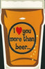 I Love You More than Beer Valentine's Greetings Card